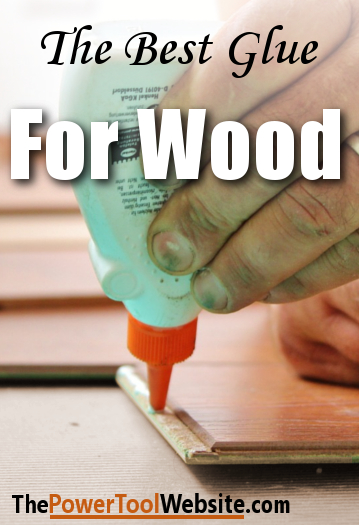 How To Choose The Best Glue For Wood Projects & Woodworking