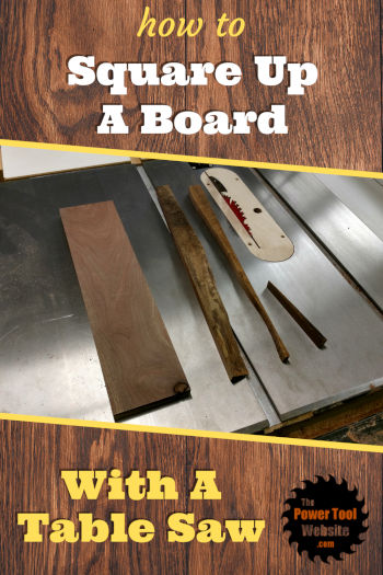 How To Square Up A Board When You Only Have A Table Saw