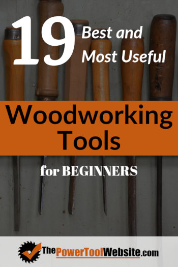 19 Useful Woodworking Tools For Beginners, And Why You Need Them